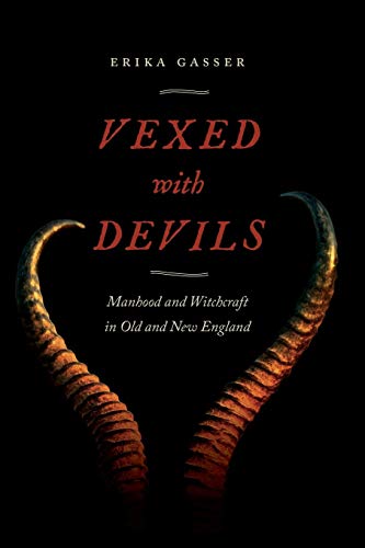Erika Gasser/Vexed with Devils@Manhood and Witchcraft in Old and New England