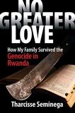 Tharcisse Seminega No Greater Love How My Family Survived The Genocide In Rwanda 