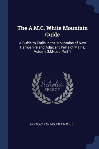 Appalachian Mountain Club/The A.M.C. White Mountain Guide@ A Guide to Trails in the Mountains of New Hampshi