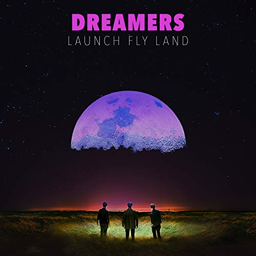 Dreamers/LAUNCH, FLY, LAND