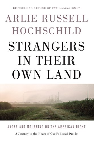 Arlie Russell Hochschild/Strangers in Their Own Land@Anger and Mourning on the American Right