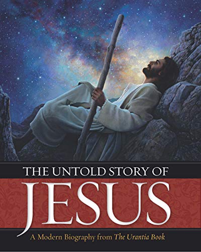 Urantia Press/The Untold Story of Jesus@ A Modern Biography from the Urantia Book