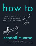 Randall Munroe How To Absurd Scientific Advice For Common Real World Pr 