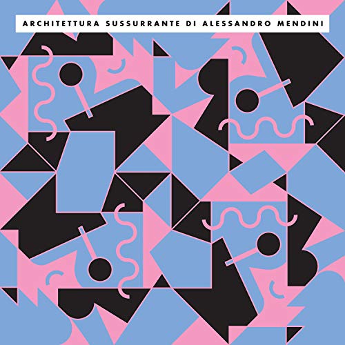 Alessandro Mendini/Architettura Sussurrante