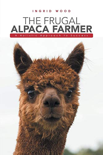 Ingrid Wood/The Frugal Alpaca Farmer@ A Holistic Approach to Success