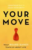Jonathan Kay Your Move What Board Games Teach Us About Life 