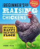 Anne Kuo The Beginner's Guide To Raising Chickens How To Raise A Happy Backyard Flock 