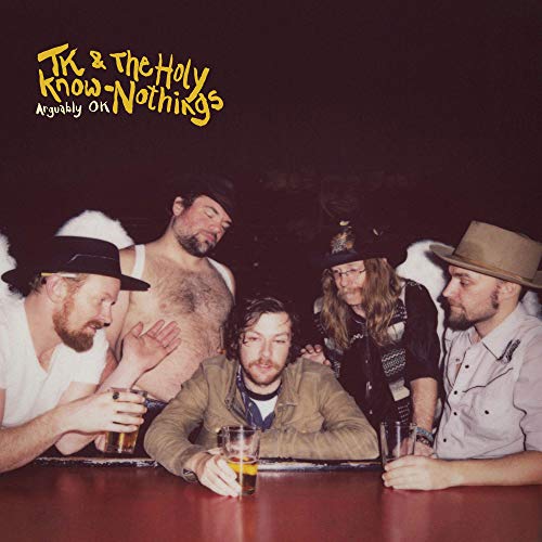 Tk & The Holy Know-Nothings/Arguably Ok