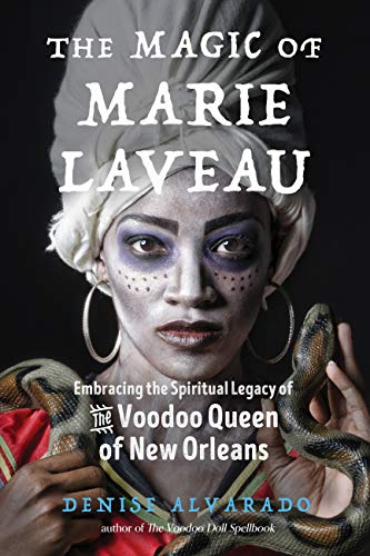 Denise Alvarado/The Magic of Marie Laveau@ Embracing the Spiritual Legacy of the Voodoo Quee