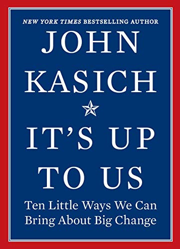 John Kasich/It's Up to Us@ Ten Little Ways We Can Bring about Big Change@Original