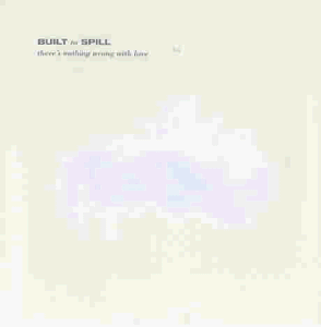 Built To Spill/Theres Nothing Wrong With Love