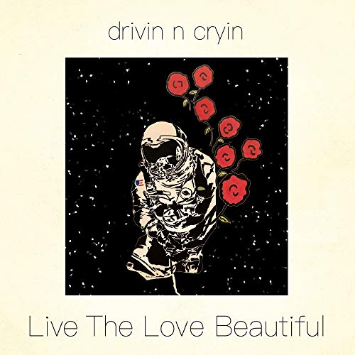Drivin N Cryin/Live The Love Beautiful