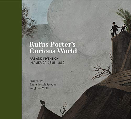Laura Fecych Sprague/Rufus Porter's Curious World@Art and Invention in America, 1815-1860