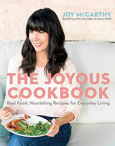 Joy Mccarthy The Joyous Cookbook Real Food Nourishing Recipes For Everyday Living 