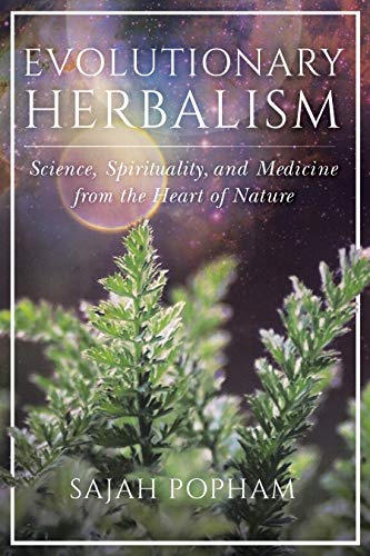 Sajah Popham/Evolutionary Herbalism@ Science, Spirituality, and Medicine from the Hear