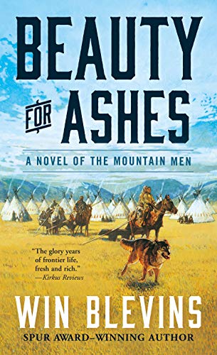 Win Blevins/Beauty for Ashes@ A Novel of the Mountain Men