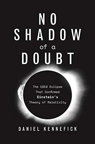 Daniel Kennefick/No Shadow of a Doubt@ The 1919 Eclipse That Confirmed Einstein's Theory