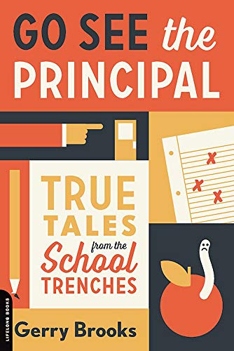 Gerry Brooks/Go See the Principal@ True Tales from the School Trenches