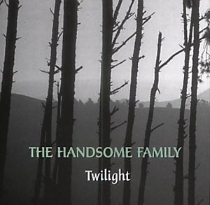 The Handsome Family/Twilight