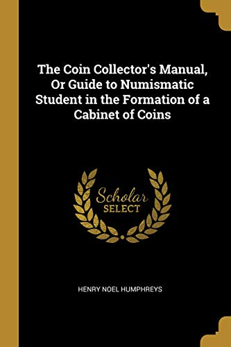 Henry Noel Humphreys/The Coin Collector's Manual, or Guide to Numismati
