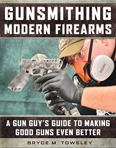 Bryce M. Towsley/Gunsmithing Modern Firearms