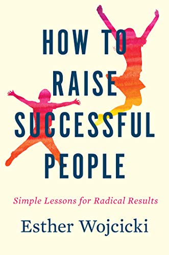 Esther Wojcicki/How to Raise Successful People@ Simple Lessons for Radical Results