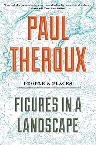 Paul Theroux/Figures in a Landscape@ People and Places