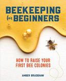Amber Bradshaw Beekeeping For Beginners How To Raise Your First Bee Colonies 
