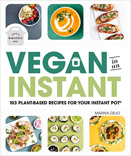 Marina Delio Vegan In An Instant 103 Plant Based Recipes For Your Instant Pot 