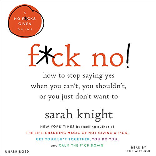 Sarah Knight F*ck No! How To Stop Saying Yes When You Can't You Should 