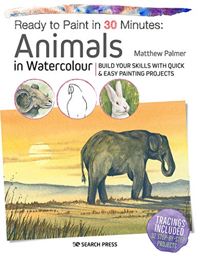 Matthew Palmer Ready To Paint In 30 Minutes Animals In Watercolour Build Your Skills With Qu 
