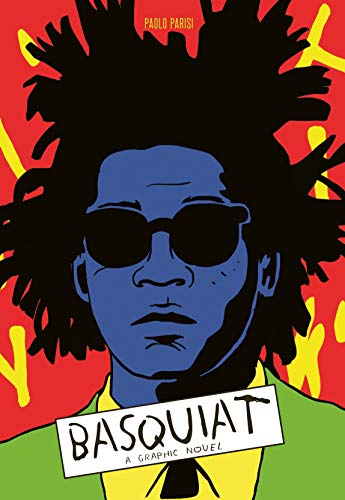 Paolo Parisi/Basquiat@A Graphic Novel (Biography of a Great Artist; Gra@ILL