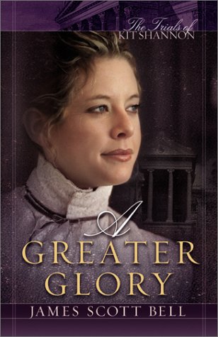 James Scott Bell/A Greater Glory (The Trials Of Kit Shannon #1)