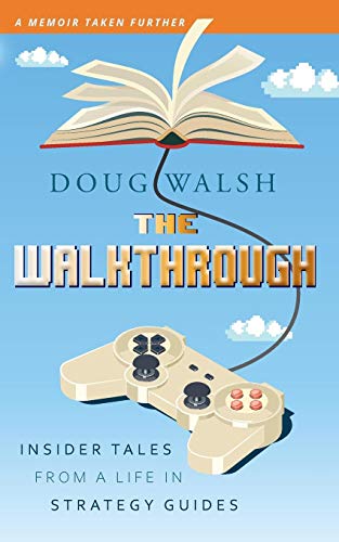 Doug Walsh/The Walkthrough@ Insider Tales from a Life in Strategy Guides