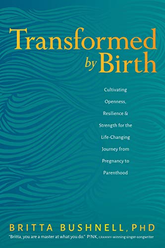 Britta Bushnell/Transformed by Birth@ Cultivating Openness, Resilience, and Strength fo
