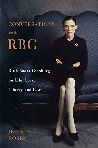 Jeffrey Rosen/Conversations with Rbg@Ruth Bader Ginsburg on Life, Love, Liberty, and Law