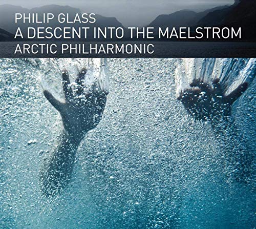 Arctic Philharmonic/Glass: A Descent Into The Maelstrom