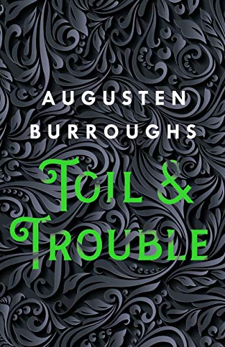 Augusten Burroughs/Toil & Trouble@ A Memoir
