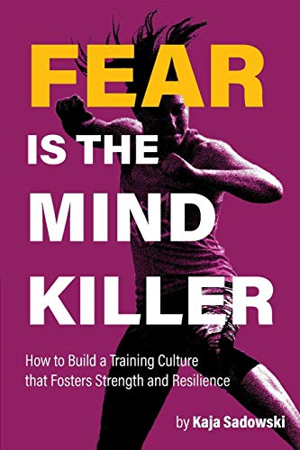 Kaja Sadowski/Fear is the Mind Killer@ How to Build a Training Culture that Fosters Stre