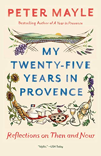 Peter Mayle/My Twenty-Five Years in Provence@ Reflections on Then and Now