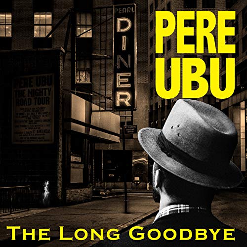 Pere Ubu/The Long Goodbye