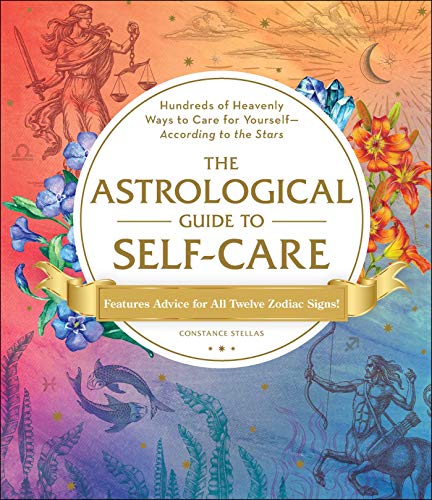Constance Stellas/The Astrological Guide to Self-Care@ Hundreds of Heavenly Ways to Care for Yourself--A