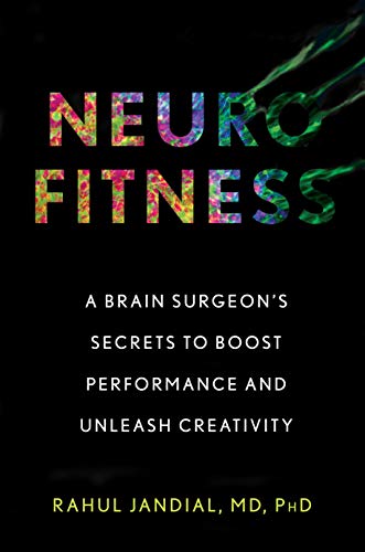 Rahul Jandial Neurofitness A Brain Surgeon's Secrets To Boost Performance An 