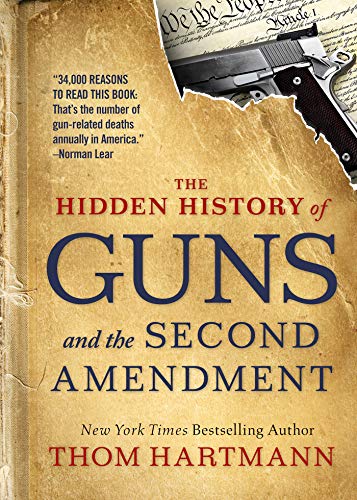Thom Hartmann/The Hidden History of Guns and the Second Amendment@Understanding America's Gun Control Nightmare