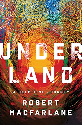 Robert MacFarlane/Underland@ A Deep Time Journey