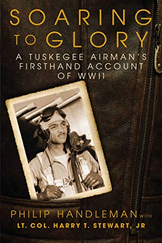 Philip Handleman Soaring To Glory A Tuskegee Airman's Firsthand Account Of World Wa 