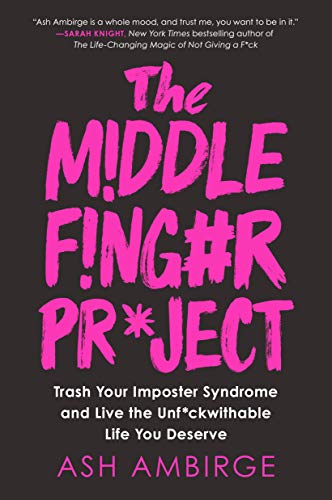 Ash Ambirge/The Middle Finger Project@Trash Your Imposter Syndrome and Live the Unf*ckwithable Life You Deserve