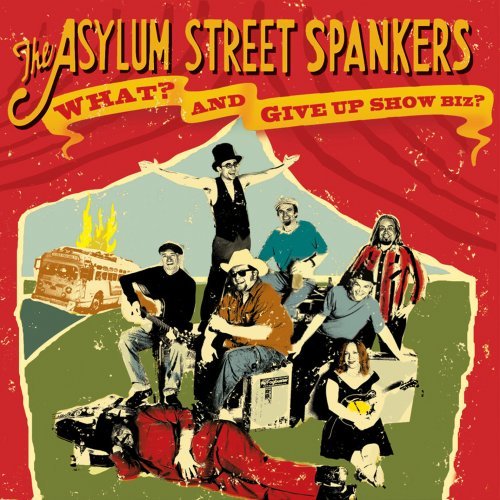 Asylum Street Spankers/What?And Give Up Show Business