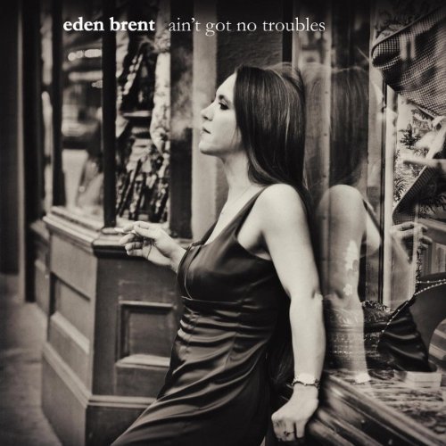Eden Brent/Ain'T Got No Troubles