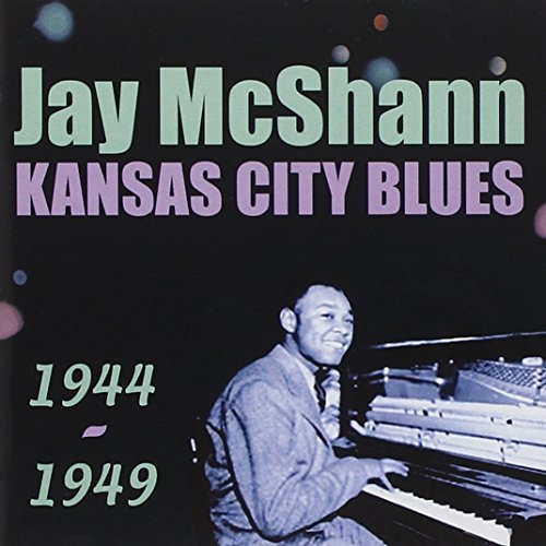 Jay McShann/Kansas City Blues 1944-1949